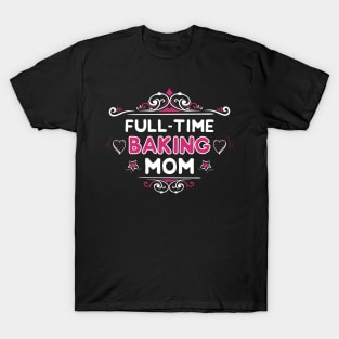 Full-Time Baking Mom T-Shirt